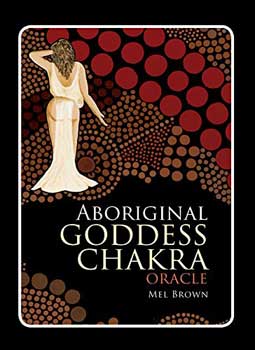 Aboriginal Goddess Chakra oracle by Mel Brown